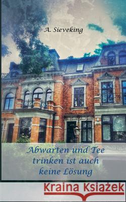 Abwarten und Tee trinken ist auch keine Lösung A. Sieveking 9783746033532 Books on Demand - książka