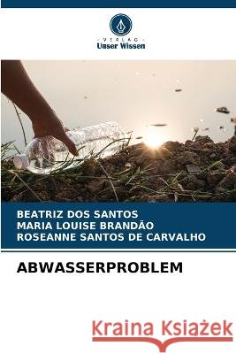 Abwasserproblem Beatriz Do Maria Louise Brand?o Roseanne Santo 9786205587072 Verlag Unser Wissen - książka