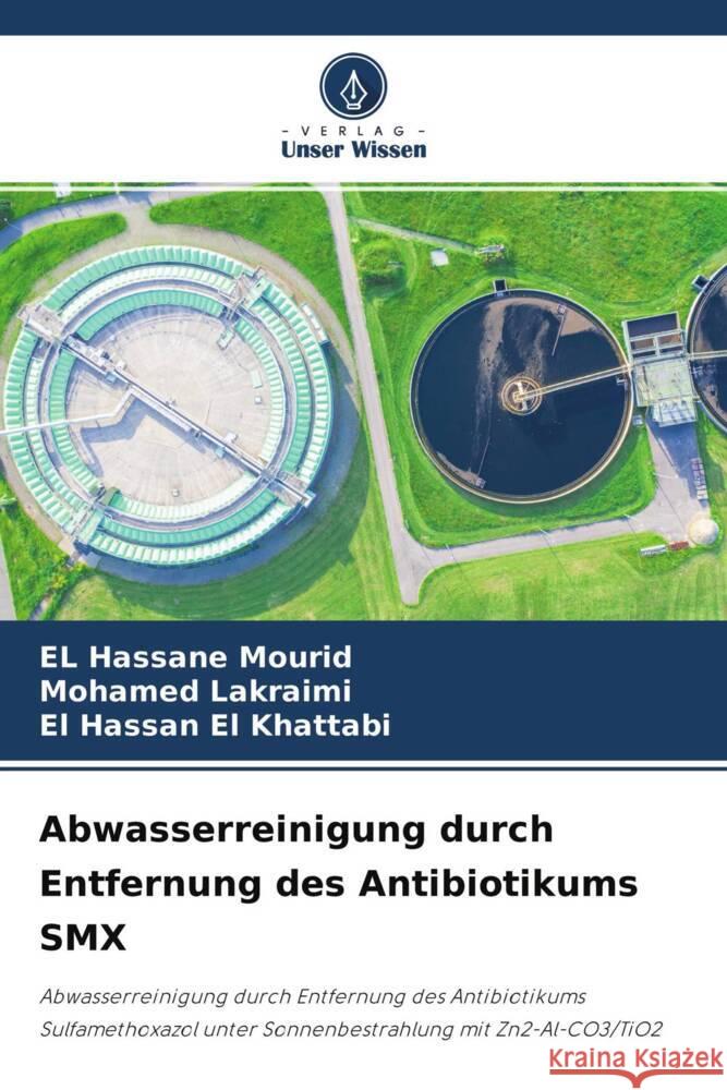 Abwasserreinigung durch Entfernung des Antibiotikums SMX Mourid, El Hassane, Lakraimi, Mohamed, El Khattabi, El Hassan 9786204665771 Verlag Unser Wissen - książka