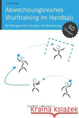 Abwechslungsreiches Wurftraining im Handball: 60 Übungsformen für jedes Handballtraining Madinger, Jörg 9783956411632 DV Concept - książka