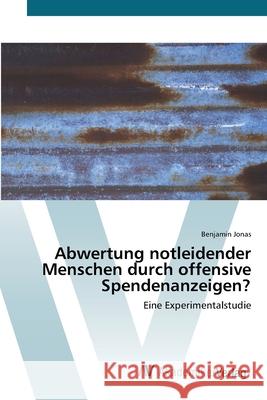 Abwertung notleidender Menschen durch offensive Spendenanzeigen? Jonas, Benjamin 9783639442458 AV Akademikerverlag - książka