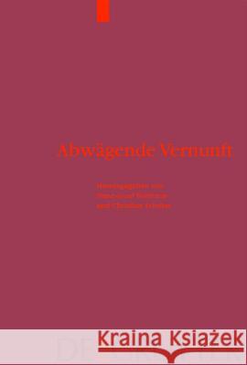 Abwägende Vernunft: Praktische Rationalität in historischer, systematischer und religionsphilosophischer Perspektive Franz-Josef Bormann, Christian Schröer 9783110175172 De Gruyter - książka