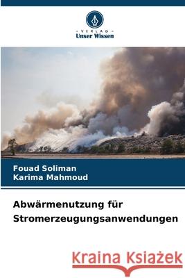 Abw?rmenutzung f?r Stromerzeugungsanwendungen Fouad Soliman Karima Mahmoud 9786207577941 Verlag Unser Wissen - książka