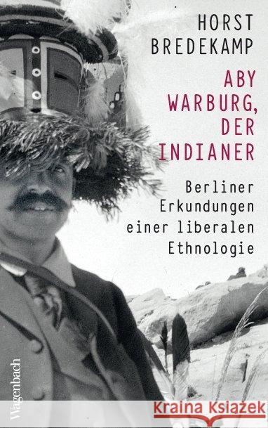 Aby Warburg, der Indianer : Berliner Erkundungen einer liberalen Ethnologie Bredekamp, Horst 9783803136855 Wagenbach - książka