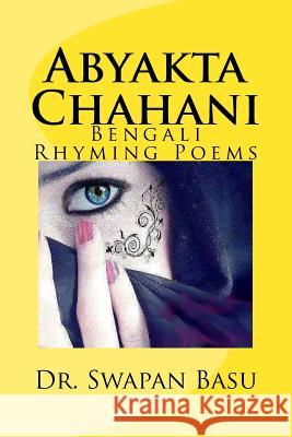 Abyakta Chahani: Bengali Rhyming Poems Dr Swapan Basu 9781530917082 Createspace Independent Publishing Platform - książka