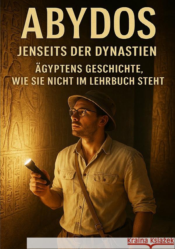 Abydos I Jenseits der Dynastien I Ägyptens Geschichte, wie sie nicht im Lehrbuch steht Sterling, Viktor 9783819769894 epubli - książka