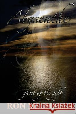 Abysenthe: Ghost of the Gulf Ron Michaels 9781544269016 Createspace Independent Publishing Platform - książka