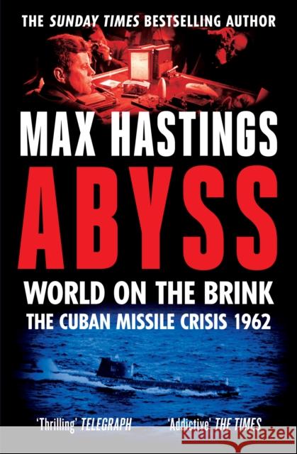 Abyss: World on the Brink, the Cuban Missile Crisis 1962 Max Hastings 9780008365035 HarperCollins Publishers - książka