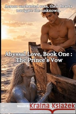 Abyssal Love, Book One: The Prince's Vow Elian Cloud 9781067078423 Elian Cloud Publishing - książka