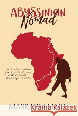 Abyssinian Nomad: An African Woman's Journey of Love, Loss, & Adventure from Cape to Cairo Maskarm Haile 9781775175728 Maskarm Haile - książka