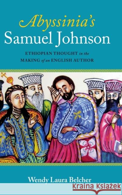 Abyssinia's Samuel Johnson: Ethiopian Thought in the Making of an English Author Belcher, Wendy Laura 9780199793211 Oxford University Press - książka