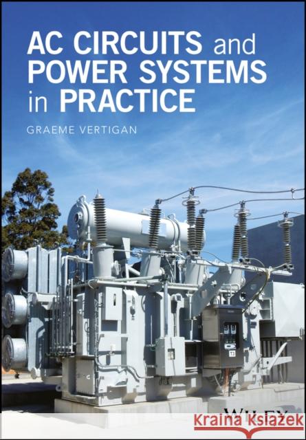 AC Circuits and Power Systems in Practice Vertigan, Graeme 9781118924594 John Wiley & Sons - książka