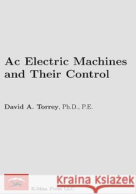 AC Electric Machines and Their Control Torrey, David A. 9780982692608 E-Man Press LLC - książka