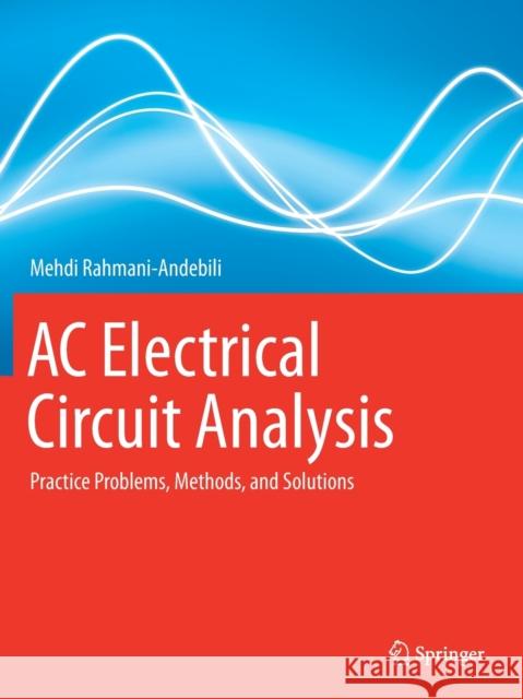 AC Electrical Circuit Analysis: Practice Problems, Methods, and Solutions Mehdi Rahmani-Andebili 9783030609887 Springer - książka