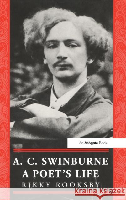 A.C. Swinburne: A Poet's Life Rooksby, Ricky 9781859280690 Ashgate Publishing Limited - książka