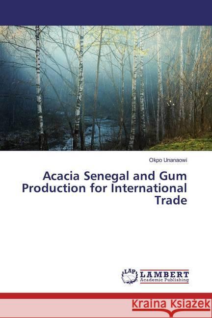 Acacia Senegal and Gum Production for International Trade Unanaowi, Okpo 9786200233004 LAP Lambert Academic Publishing - książka
