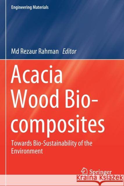 Acacia Wood Bio-Composites: Towards Bio-Sustainability of the Environment MD Rezaur Rahman 9783030296292 Springer - książka