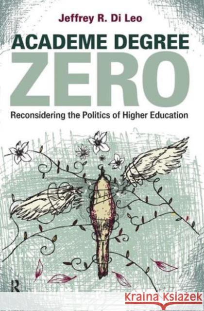 Academe Degree Zero: Reconsidering the Politics of Higher Education Jeffrey R. D 9781594518898 Paradigm Publishers - książka