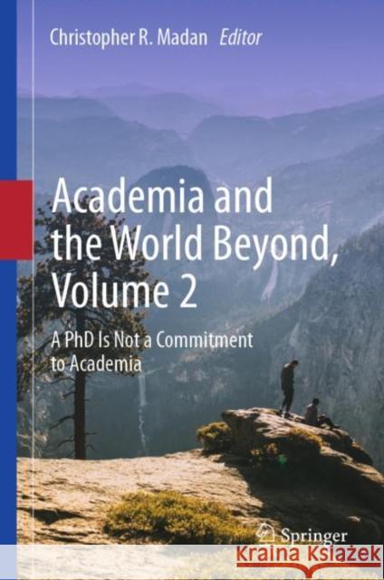 Academia and the World Beyond, Volume 2: A PhD Is Not a Commitment to Academia Christopher R. Madan 9783031479793 Springer - książka