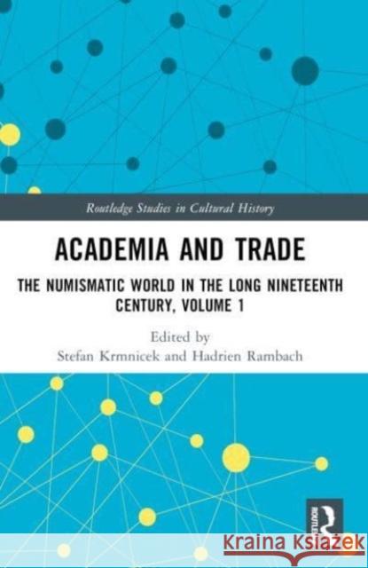 Academia and Trade: The Numismatic World in the Long Nineteenth Century, Volume 1 Stefan Krmnicek Hadrien Rambach 9780367651824 Routledge - książka