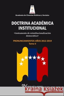 ACADEMIA DE CIENCIAS POLÍTICAS Y SOCIALES. Doctrina Académica Institucional.: Instrumento de reinstitucionalización democrática. Pronunciamientos años 2012-2019, Tomo II Humberto Romero-Muci 9789803654672 Fundacion Editorial Juridica Venezolana - książka
