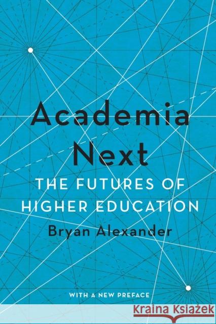 Academia Next: The Futures of Higher Education Bryan Alexander 9781421443263 Johns Hopkins University Press - książka