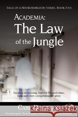 Academia: The Law of the Jungle Carl Douglass 9781594333590 Publication Consultants - książka