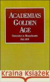 Academia's Golden Age: Universities in Massachusetts 1945-1970 Freeland, Richard M. 9780195054644 Oxford University Press