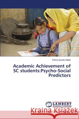 Academic Achievement of SC students: Psycho-Social Predictors Mallik, Partha Sarathi 9786139583027 LAP Lambert Academic Publishing - książka