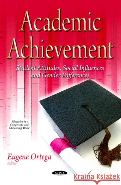 Academic Achievement: Student Attitudes, Social Influences & Gender Differences Eugene Ortega 9781634839860 Nova Science Publishers Inc - książka