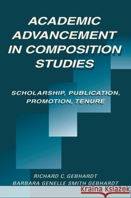 Academic Advancement in Composition Studies: Scholarship, Publication, Promotion, Tenure Gebhardt, Richard C. 9780805821024 Taylor & Francis - książka