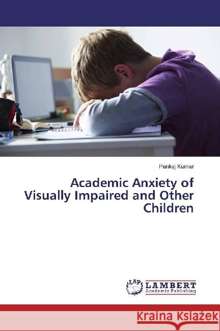 Academic Anxiety of Visually Impaired and Other Children Kumar, Pankaj 9783330063501 LAP Lambert Academic Publishing - książka