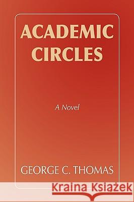 Academic Circles George C., Jr. Thomas 9781441571120 Xlibris Corporation - książka