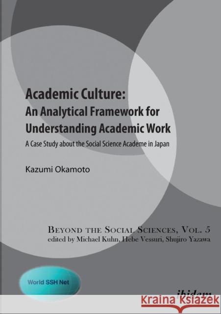 Academic Culture -- An Analytical Framework for Understanding Academic Work: A Case Study About the Social Science Academe in Japan Kazumi Okamoto, Michael Kuhn, Hebe Vessuri, Shujiro Yazawa 9783838209371 ibidem-Verlag, Jessica Haunschild u Christian - książka