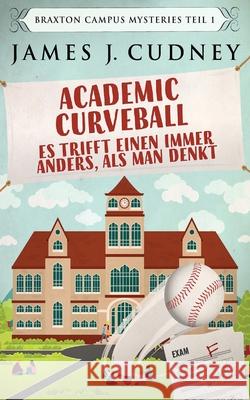 Academic Curveball - Es trifft einen immer anders, als man denkt James J. Cudney Robert Enskat 9784867509487 Next Chapter Circle - książka