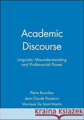 Academic Discourse : Linguistic Misunderstanding and Professorial Power Pierre Bourdieu Jean-Claude Passeron Monique De Saint Martin 9780745617169 Polity Press - książka