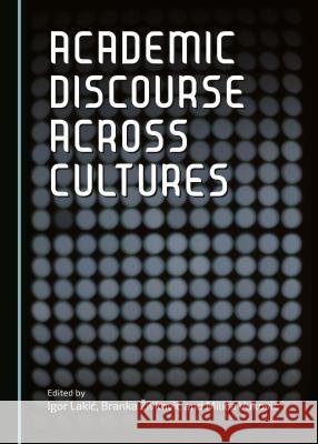 Academic Discourse Across Cultures Igor Lakia Branka A'Ivkovia 9781443878012 Cambridge Scholars Publishing - książka