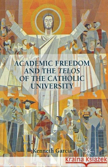 Academic Freedom and the Telos of the Catholic University Kenneth Garcia K. Garcia 9781349440917 Palgrave MacMillan - książka