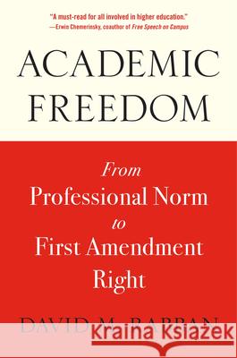 Academic Freedom: From Professional Norm to First Amendment Right David M. Rabban 9780674295957 Harvard University Press - książka