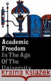 Academic Freedom in the Age of the University Walter P. Metzger 9780231085120 Columbia University Press