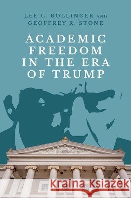 Academic Freedom in the Era of Trump Lee C. Bollinger Geoffrey R. Stone 9780197854846 Oxford University Press - książka