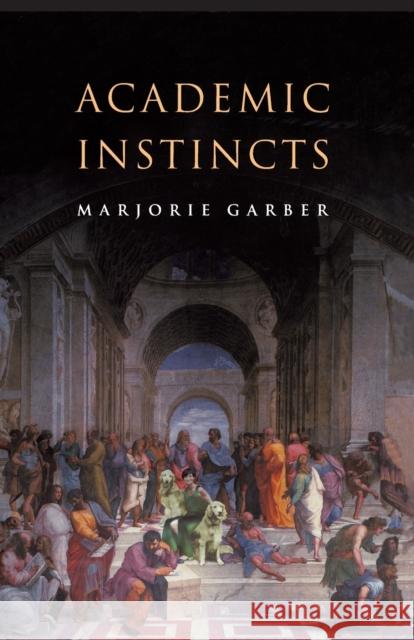 Academic Instincts Marjorie B. Garber Marjorie Garber 9780691115719 Princeton University Press - książka