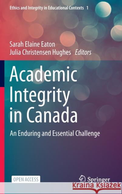 Academic Integrity in Canada: An Enduring and Essential Challenge Sarah Elaine Eaton Julia Christensen Hughes 9783030832544 Springer - książka