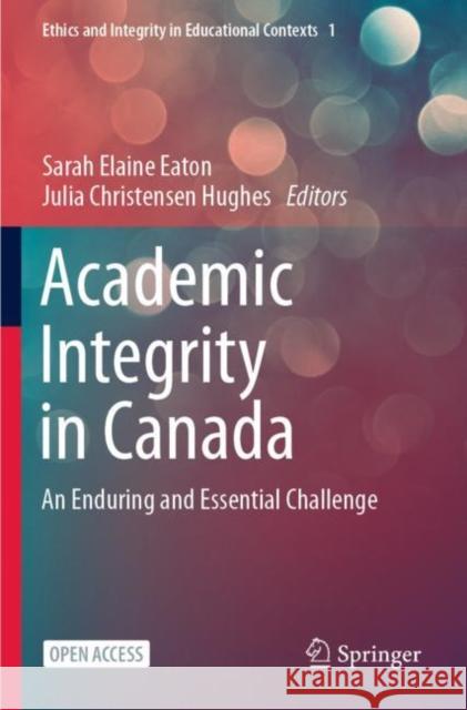 Academic Integrity in Canada: An Enduring and Essential Challenge Sarah Elaine Eaton Julia Christensen Hughes 9783030832575 Springer - książka