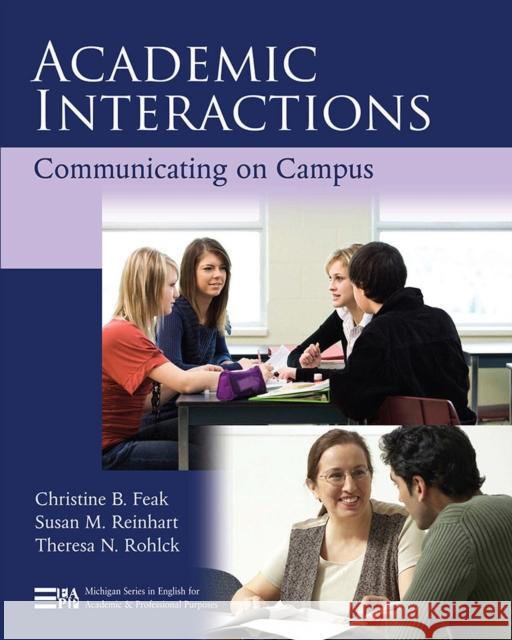 Academic Interactions: Communicating on Campus Susan M. Reinhart Christine Feak Theresa N. Rohlck 9780472033423 University of Michigan Press ELT - książka