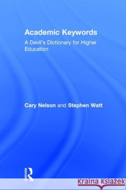 Academic Keywords : A Devil's Dictionary for Higher Education Cary Nelson Stephen Watt Cary Nelson 9780415922029 Taylor & Francis - książka