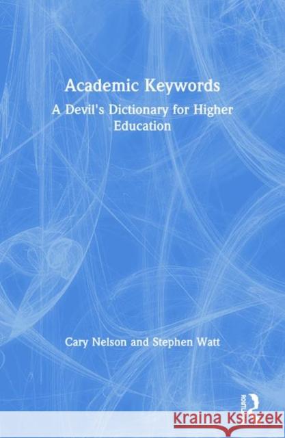 Academic Keywords: A Devil's Dictionary for Higher Education Nelson, Cary 9780415922036 Routledge - książka
