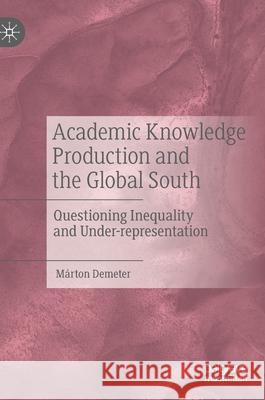 Academic Knowledge Production and the Global South: Questioning Inequality and Under-Representation Demeter, Márton 9783030527006 Palgrave MacMillan - książka