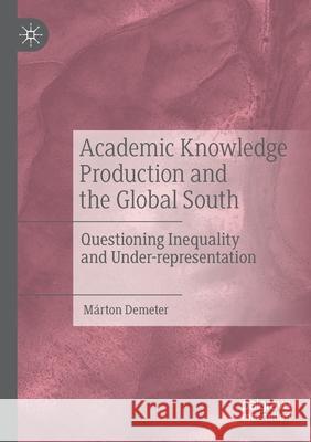 Academic Knowledge Production and the Global South: Questioning Inequality and Under-Representation Demeter, Márton 9783030527037 Springer Nature Switzerland AG - książka