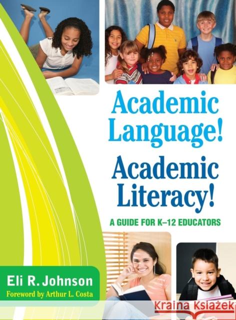 Academic Language! Academic Literacy!: A Guide for K-12 Educators Johnson, Eli R. 9781412971324 Corwin Press - książka